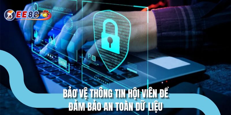 Bảo vệ thông tin hội viên để đảm bảo an toàn dữ liệu