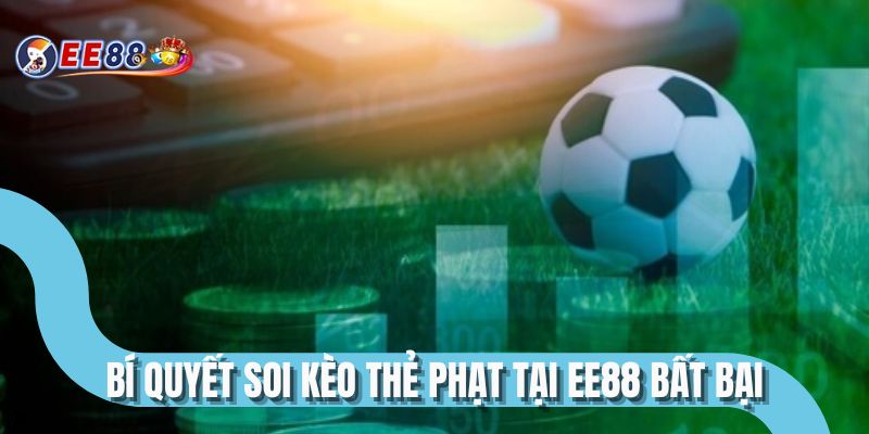 Bí quyết soi kèo thẻ phạt tại EE88 bất bại