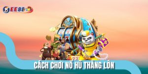 Cách Chơi Nổ Hũ Thắng Lớn Cao Thủ Không Bao Giờ Tiết Lộ