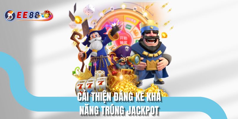 Cải thiện đáng kể khả năng trúng jackpot