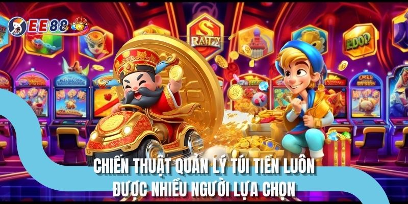 Chiến thuật quản lý túi tiền luôn được nhiều người lựa chọn