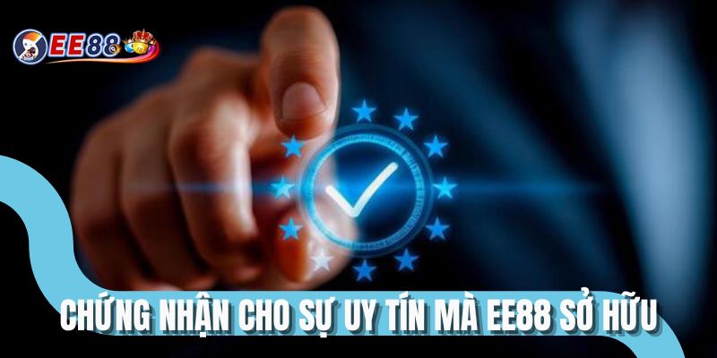 Chứng nhận cho sự uy tín mà EE88 sở hữu