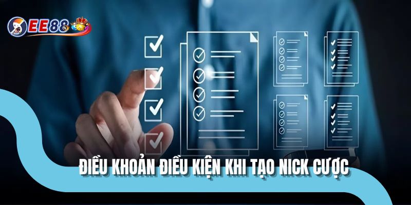Điều khoản điều kiện khi tạo nick cược