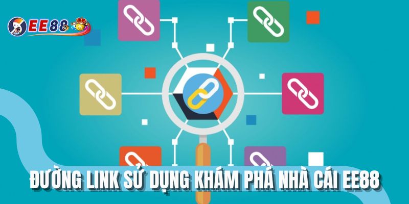 Đường link sử dụng khám phá nhà cái EE88