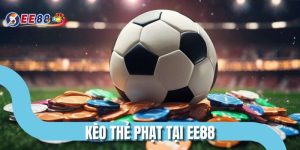 Kèo Thẻ Phạt Tại EE88 - Cược Về Các Lỗi Vi Phạm Trong Trận