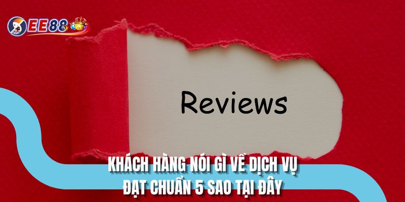 Khách hàng nói gì về dịch vụ đạt chuẩn 5 sao tại đây