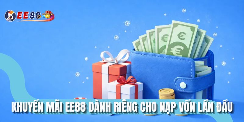 Khuyến mãi EE88 dành riêng cho nạp vốn lần đầu
