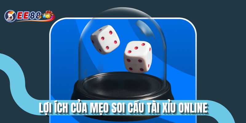 Lợi ích của mẹo soi cầu tài xỉu online