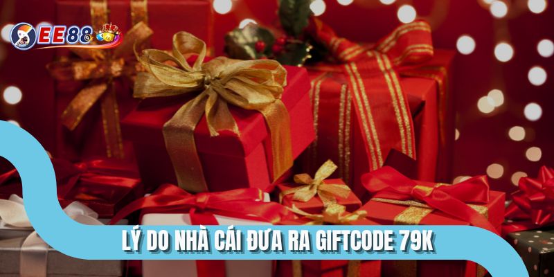 Lý do nhà cái đưa ra giftcode 79K