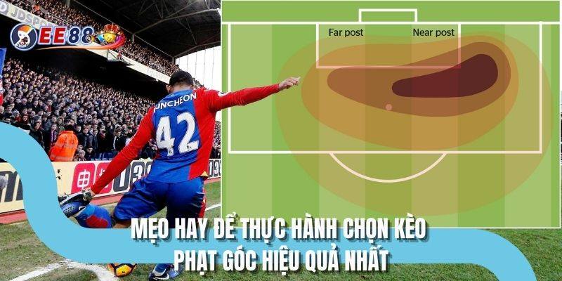 Mẹo hay để thực hành chọn kèo phạt góc hiệu quả nhất