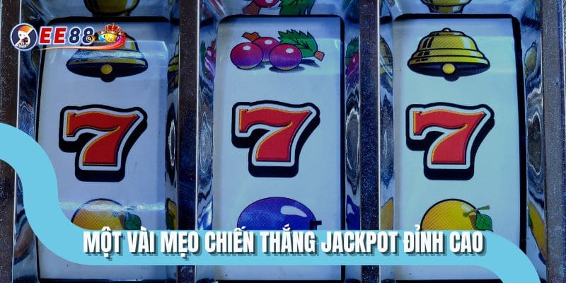 Một vài mẹo chiến thắng Jackpot đỉnh cao