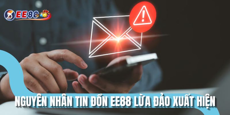 Nguyên nhân tin đồn EE88 lừa đảo xuất hiện