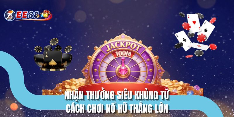 Nhận thưởng siêu khủng từ cách chơi nổ hũ thắng lớn
