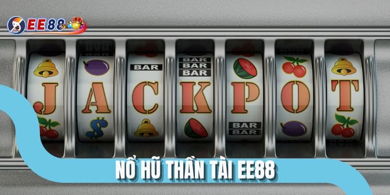 Nổ Hũ Thần Tài EE88 - Kích Hoạt Vòng Quay Jackpot Đỉnh Cao