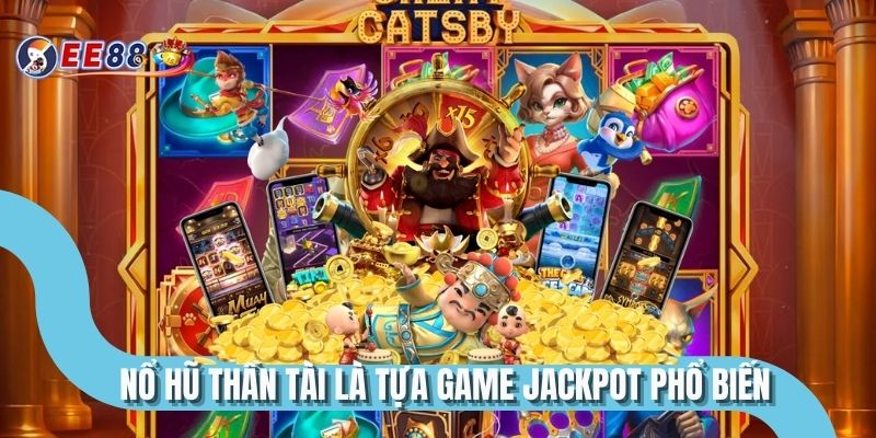 Nổ Hũ Thần Tài là tựa game Jackpot phổ biến