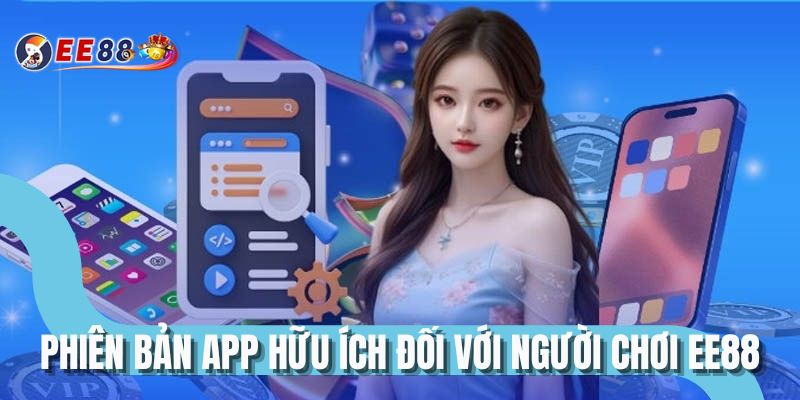Phiên bản app hữu ích đối với người chơi EE88