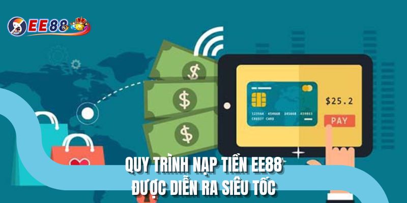 Quy trình nạp tiền EE88 được diễn ra siêu tốc