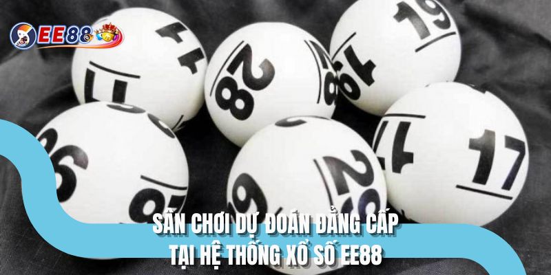 Sân chơi dự đoán đẳng cấp tại hệ thống xổ số EE88