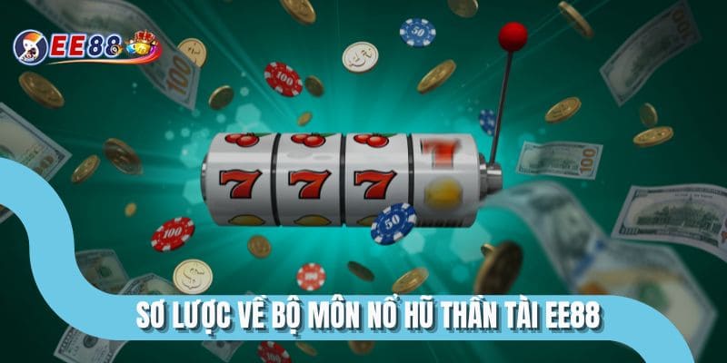 Sơ lược về bộ môn nổ hũ thần tài EE88