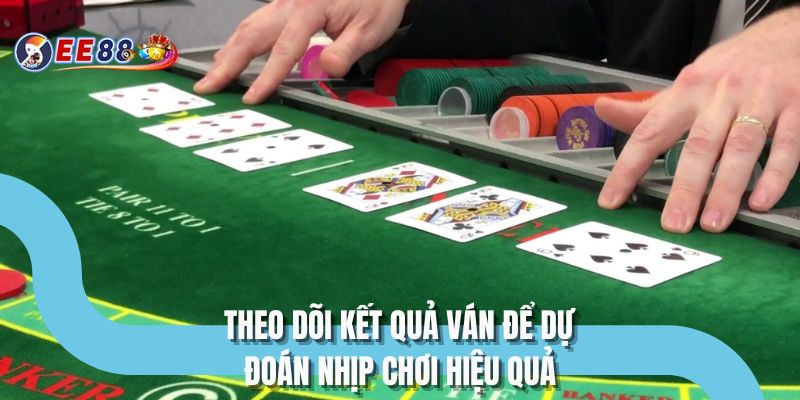 Theo dõi kết quả ván để dự đoán nhịp chơi hiệu quả