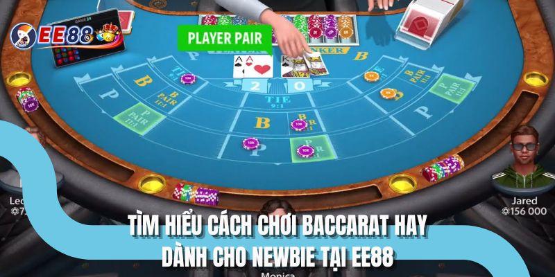 Tìm hiểu cách chơi baccarat hay dành cho newbie tại EE88