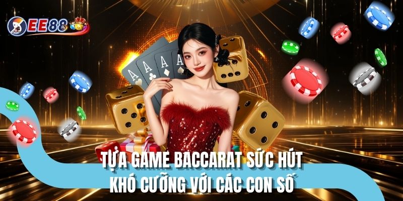 Tựa game Baccarat sức hút khó cưỡng với các con số