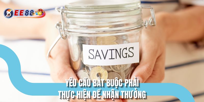 Yêu cầu bắt buộc phải thực hiện để nhận thưởng
