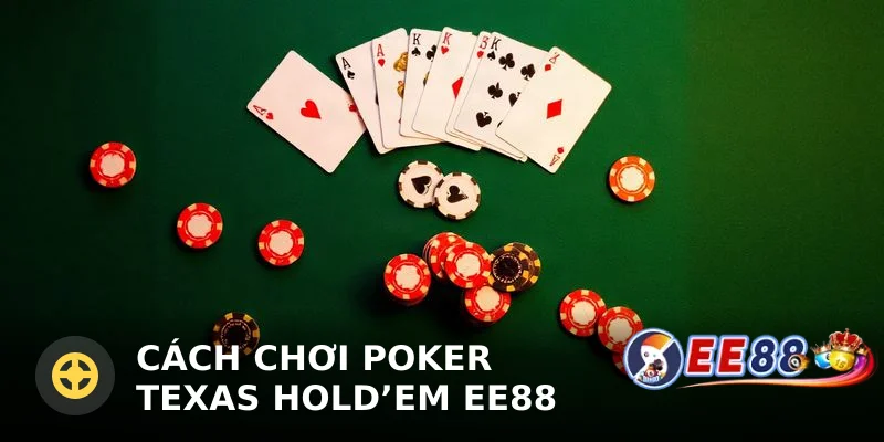 Cách chơi Poker Texas Hold'em EE88 chi tiết từ A đến Z