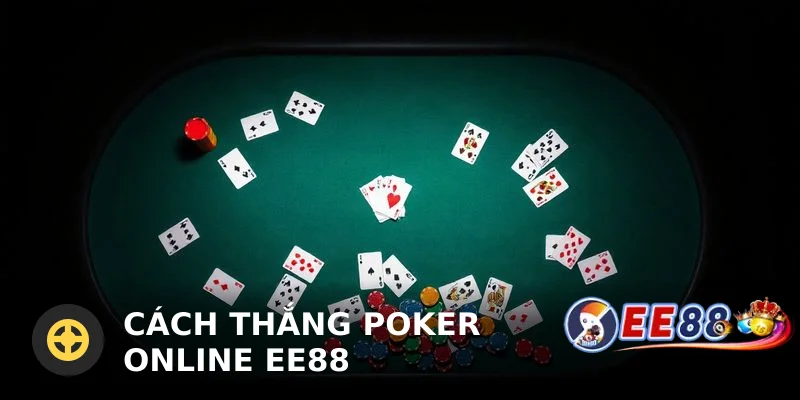 Cách thắng Poker online ee88: Bí quyết từ cao thủ