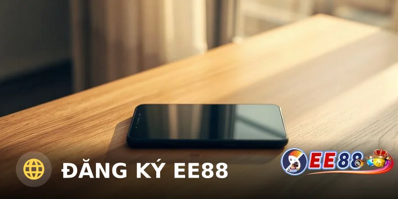 Đăng ký ee88 – Hướng dẫn từng bước nhận thưởng ngay