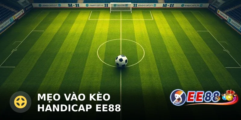 Mẹo vào kèo handicap EE88 hiệu quả cho người mới