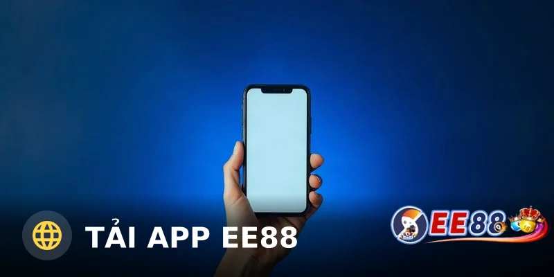 Tải App EE88 – Hướng Dẫn Cài Đặt Nhanh Cho Điện Thoại 2026